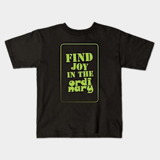 FIND JOY IN THE ORDINARY Kids T-Shirt